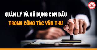 NHỮNG ĐIỂM CẦN LƯU Ý VỀ QUẢN LÝ VÀ SỬ DỤNG CON DẤU TRONG CÔNG TÁC VĂN THƯ